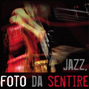 JAZZ, FOTO DA SENTIRE // Mostra fotografica di Fiorenzo Pellegatta